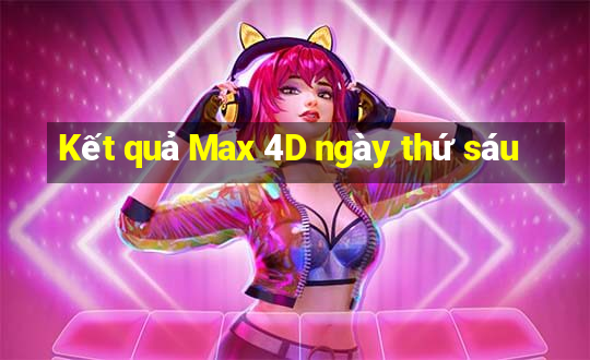 Kết quả Max 4D ngày thứ sáu