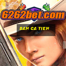 ban ca tien