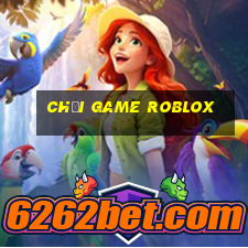 chơi game roblox