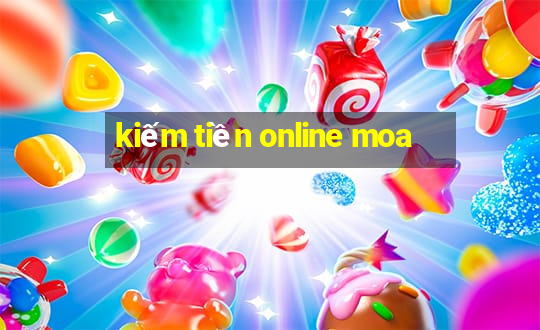 kiếm tiền online moa