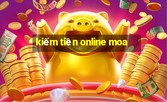 kiếm tiền online moa