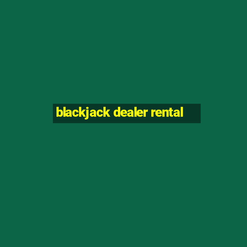 blackjack dealer rental