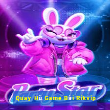 Quay Hũ Game Bài Rikvip