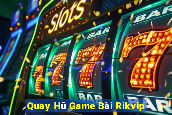 Quay Hũ Game Bài Rikvip