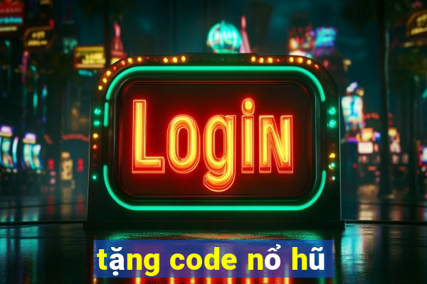 tặng code nổ hũ