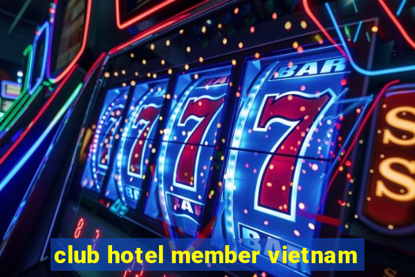 club hotel member vietnam