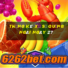 Thống kê Xổ Số quảng ngãi ngày 27