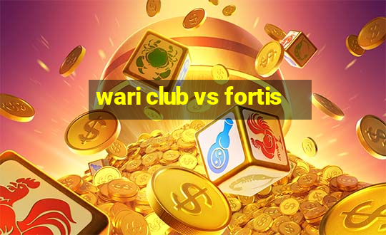 wari club vs fortis