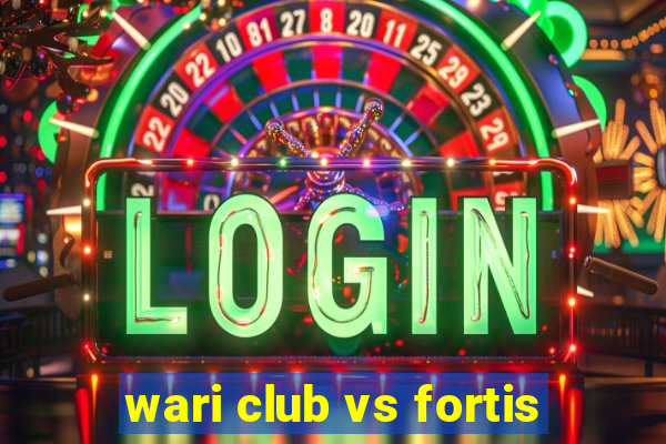 wari club vs fortis