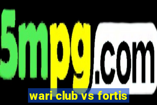 wari club vs fortis