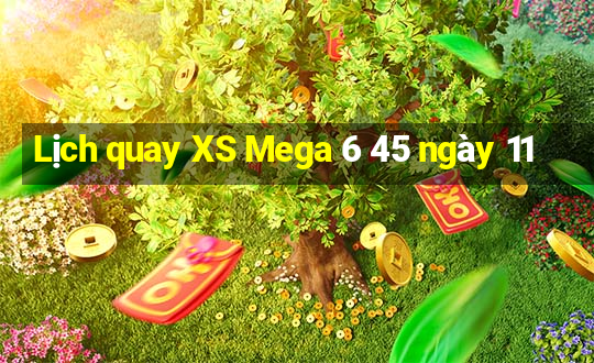 Lịch quay XS Mega 6 45 ngày 11