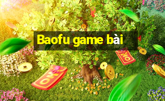 Baofu game bài