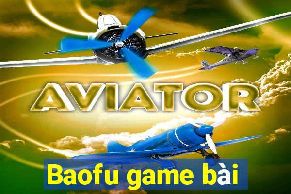 Baofu game bài