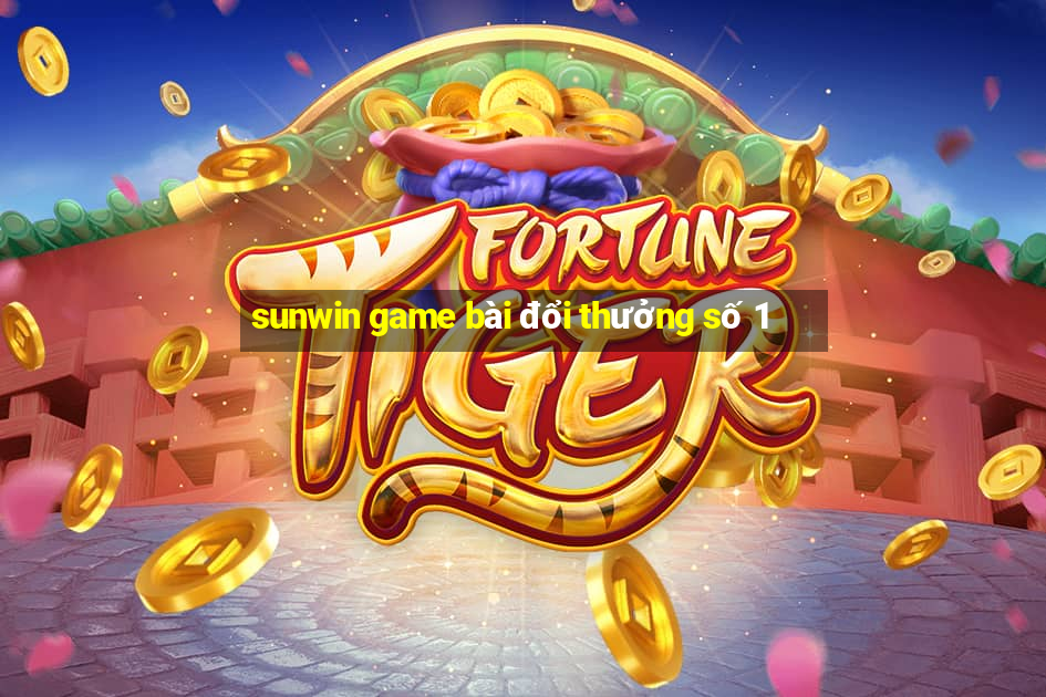 sunwin game bài đổi thưởng số 1