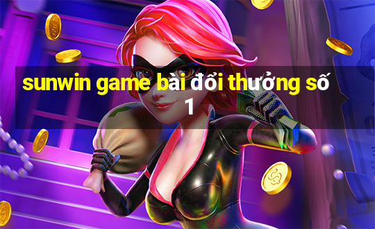 sunwin game bài đổi thưởng số 1