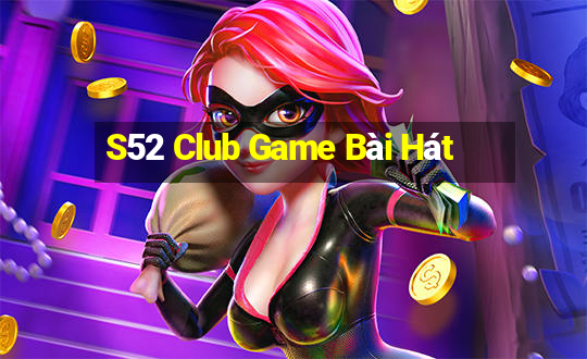 S52 Club Game Bài Hát