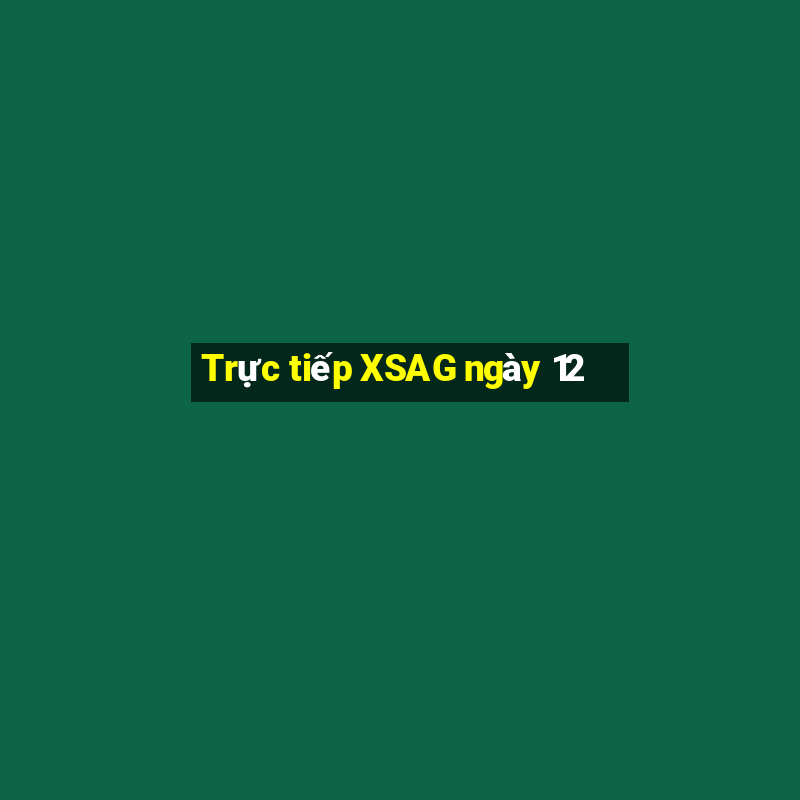 Trực tiếp XSAG ngày 12