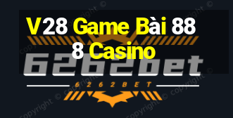 V28 Game Bài 888 Casino