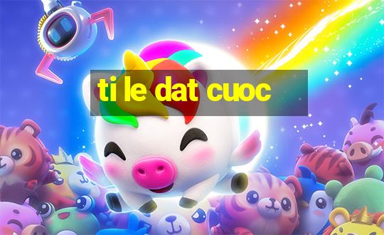 ti le dat cuoc