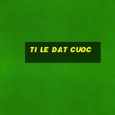 ti le dat cuoc