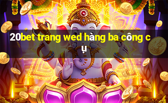 20bet trang wed hàng ba công cụ