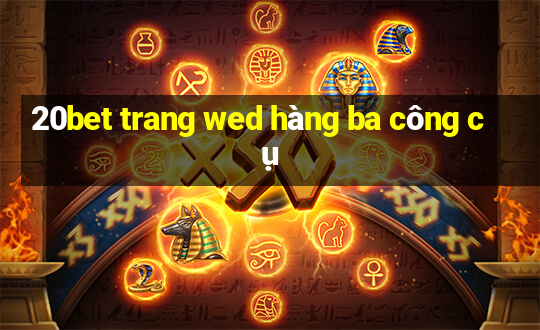 20bet trang wed hàng ba công cụ