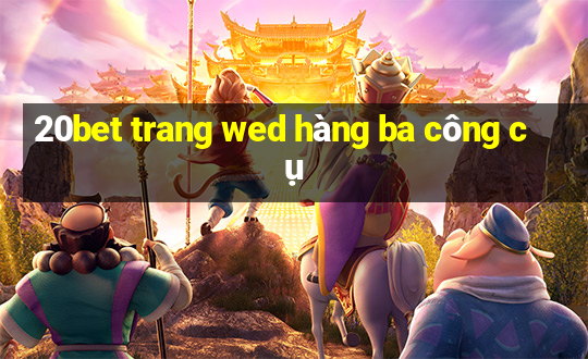 20bet trang wed hàng ba công cụ