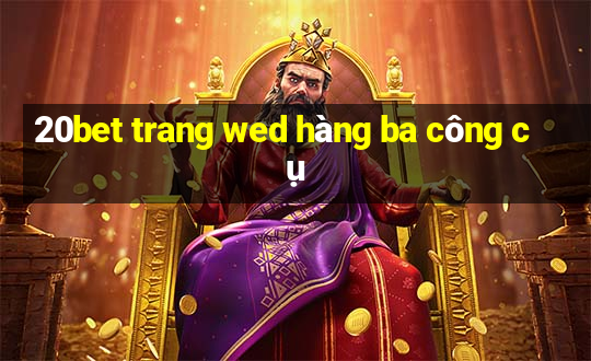 20bet trang wed hàng ba công cụ