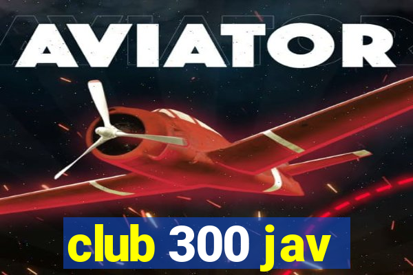 club 300 jav