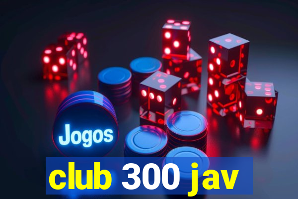 club 300 jav