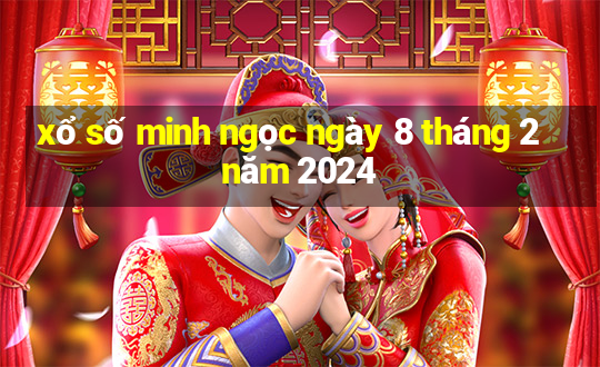 xổ số minh ngọc ngày 8 tháng 2 năm 2024