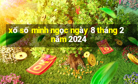 xổ số minh ngọc ngày 8 tháng 2 năm 2024