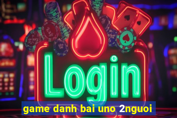 game danh bai uno 2nguoi