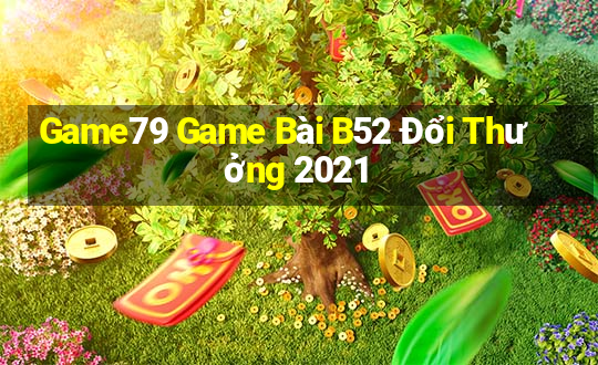 Game79 Game Bài B52 Đổi Thưởng 2021