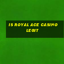 is royal ace casino legit