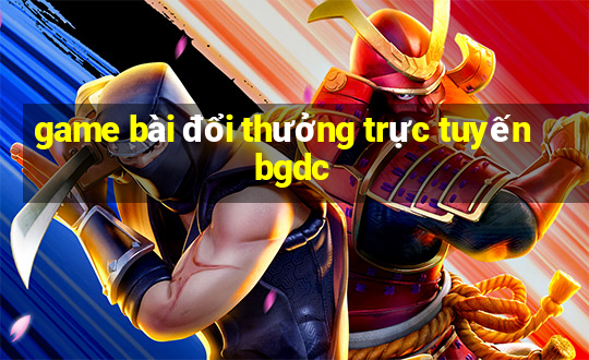 game bài đổi thưởng trực tuyến bgdc