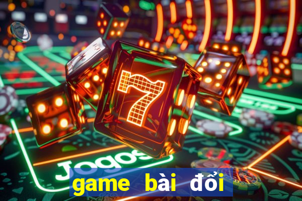 game bài đổi thưởng trực tuyến bgdc