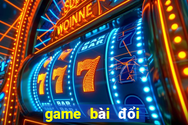 game bài đổi thưởng trực tuyến bgdc