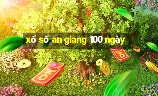 xổ số an giang 100 ngày