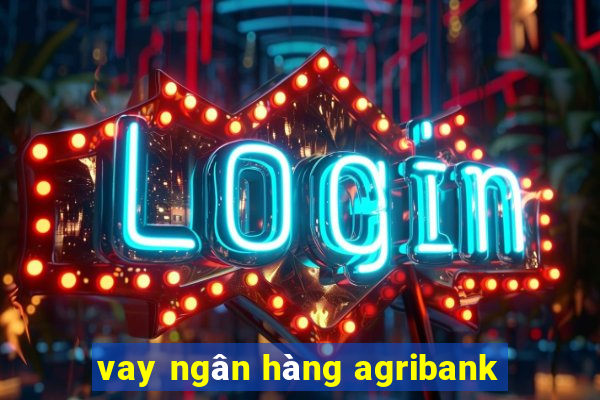 vay ngân hàng agribank