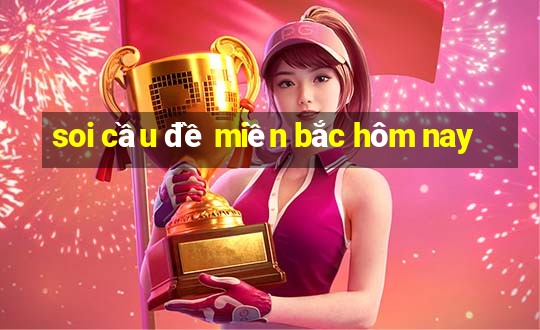 soi cầu đề miền bắc hôm nay