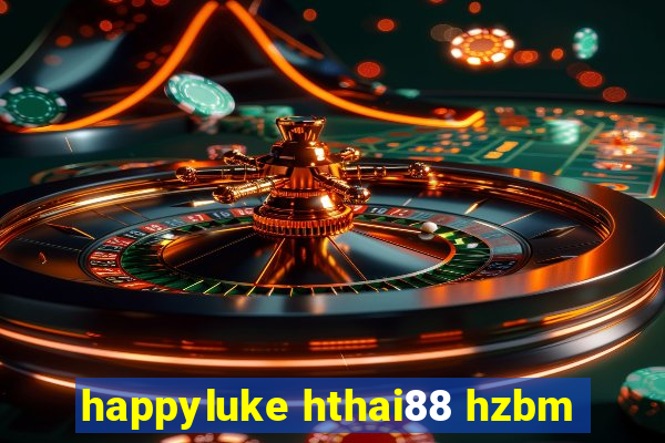 happyluke hthai88 hzbm