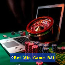 9Bet Vin Game Bài Quay Hũ