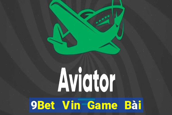 9Bet Vin Game Bài Quay Hũ