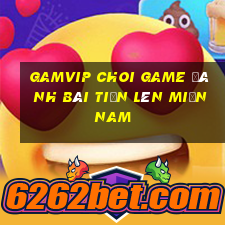 Gamvip Choi Game Đánh Bài Tiến Lên Miền Nam