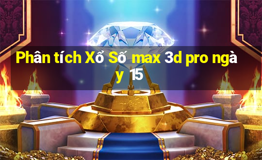 Phân tích Xổ Số max 3d pro ngày 15