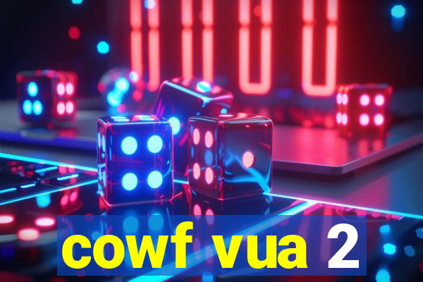 cowf vua 2