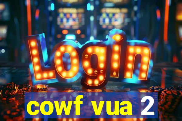 cowf vua 2