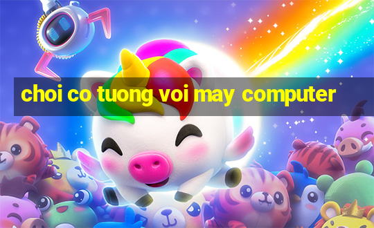 choi co tuong voi may computer