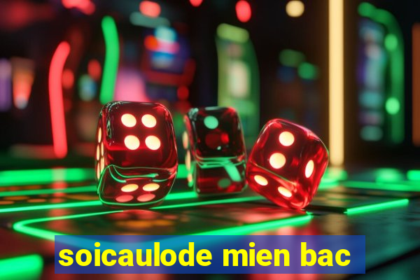 soicaulode mien bac